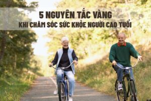 nguyen tac khi cham soc nguoi cao tuoi