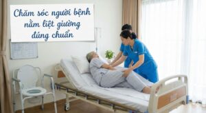 Chăm sóc người bệnh nằm liệt giường đúng chuẩn